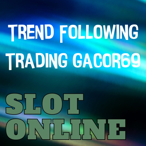 Trend Following Trading Gacor69